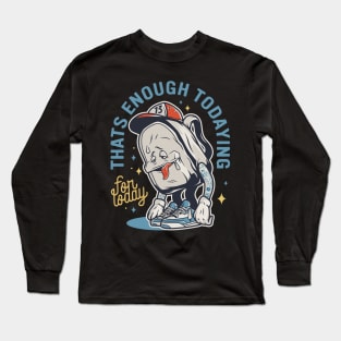 Thats Enough Todaying For Today Tired School Kids Long Sleeve T-Shirt